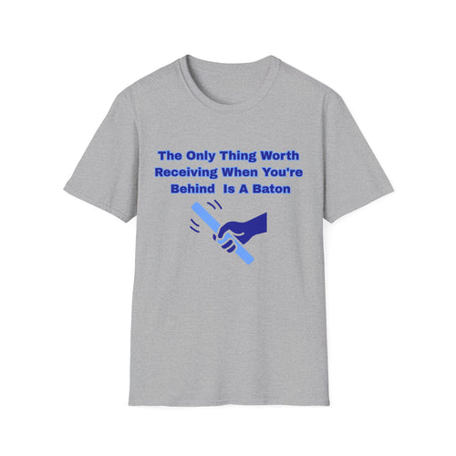 Motivational Graphic Tee – "The Only Thing Worth Receiving When You're Behind Is A Baton"