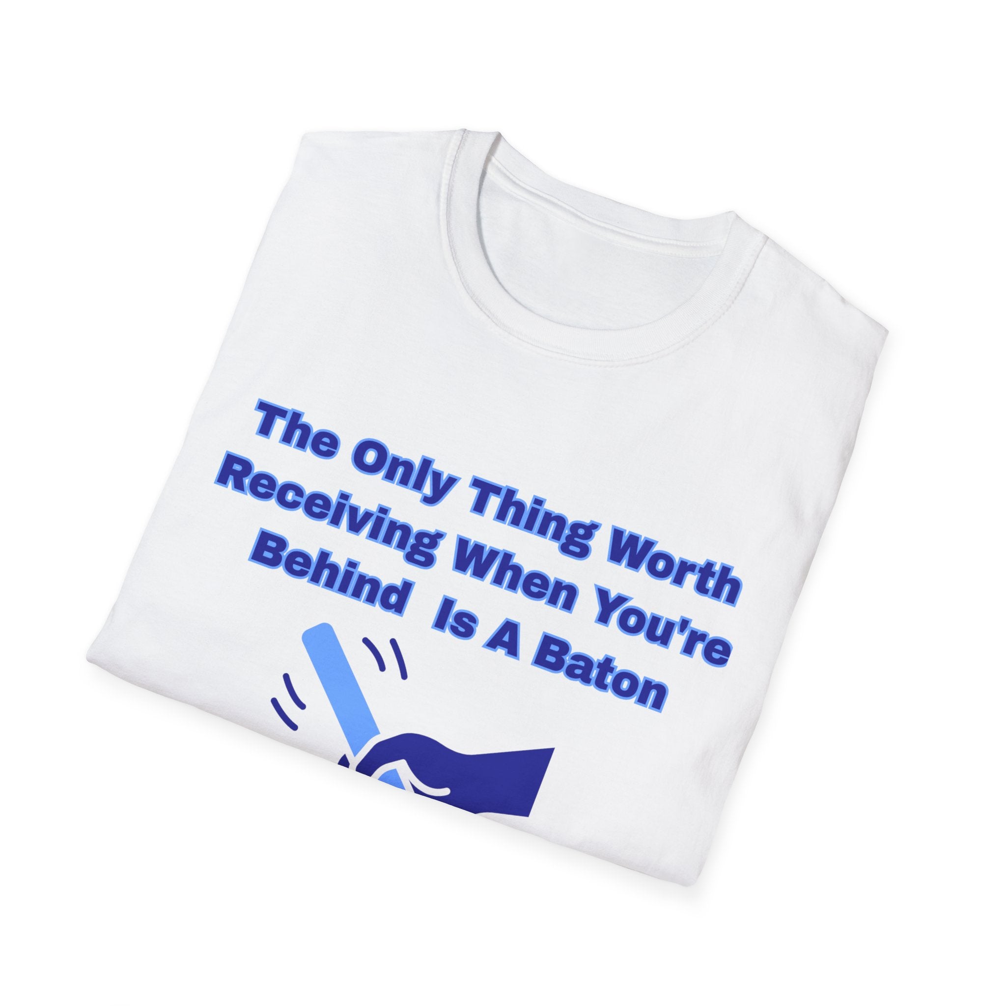 Motivational Graphic Tee – "The Only Thing Worth Receiving When You're Behind Is A Baton"