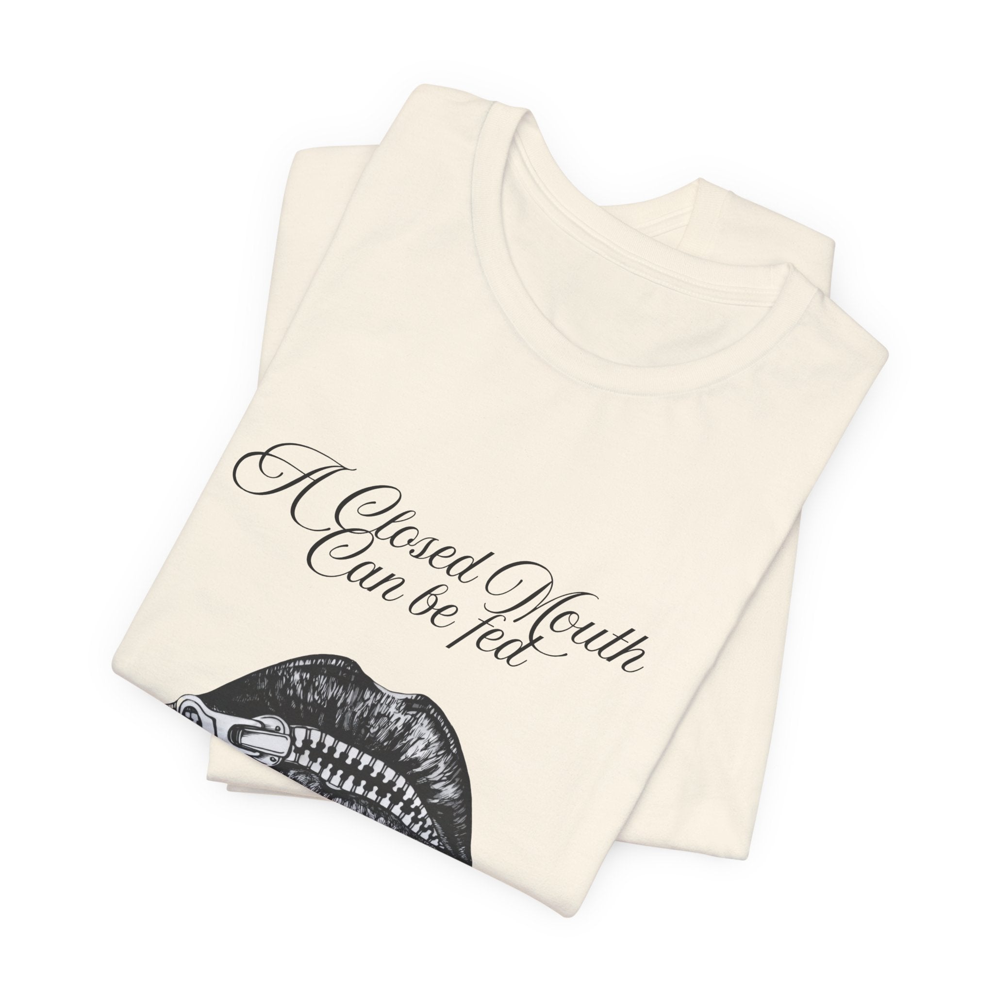 Motivational Graphic Tee — "A Closed Mouth Can Be Fed Through Opened Eyes and Ears"