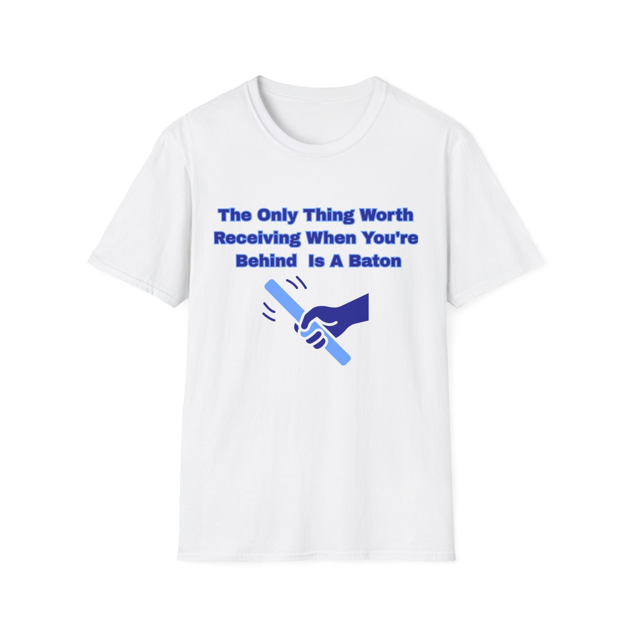 Motivational Graphic Tee – "The Only Thing Worth Receiving When You're Behind Is A Baton"