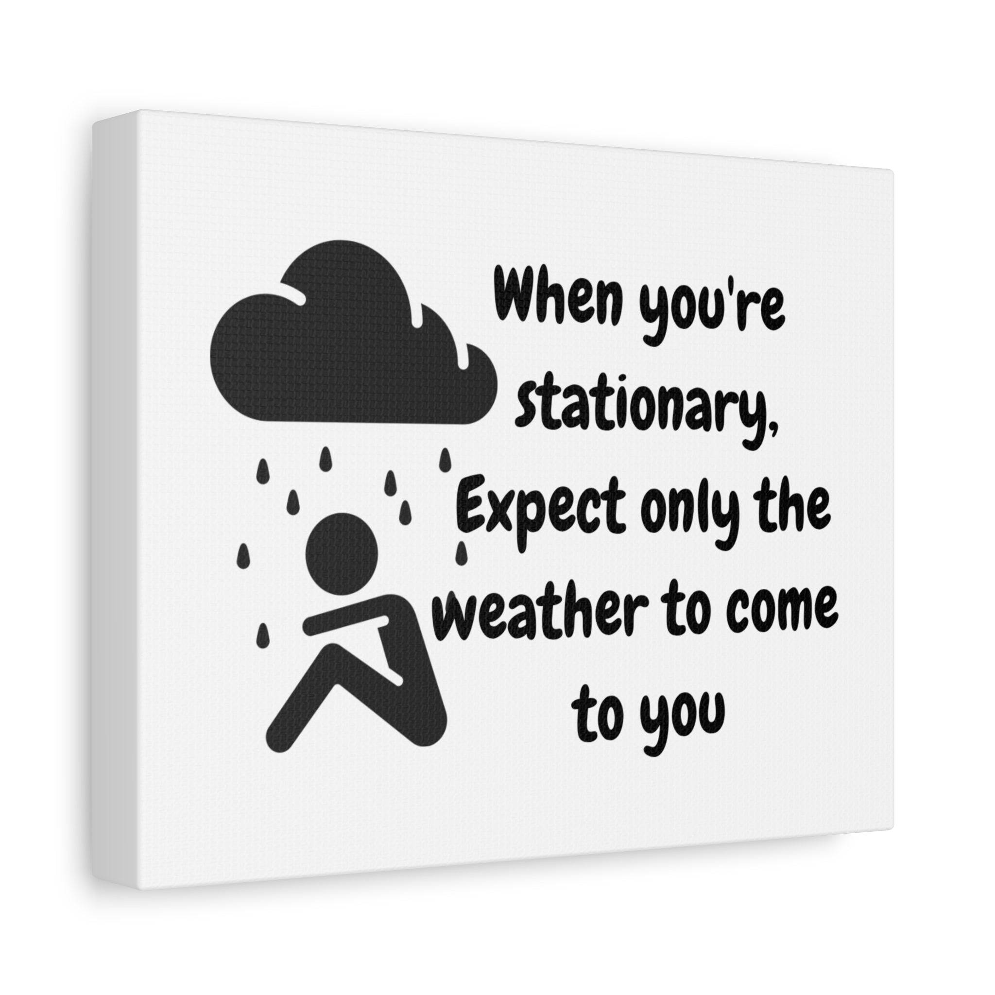Motivational Matte Canvas Wall Art — "When You're Stationary, Expect Only the Weather to Come to You"