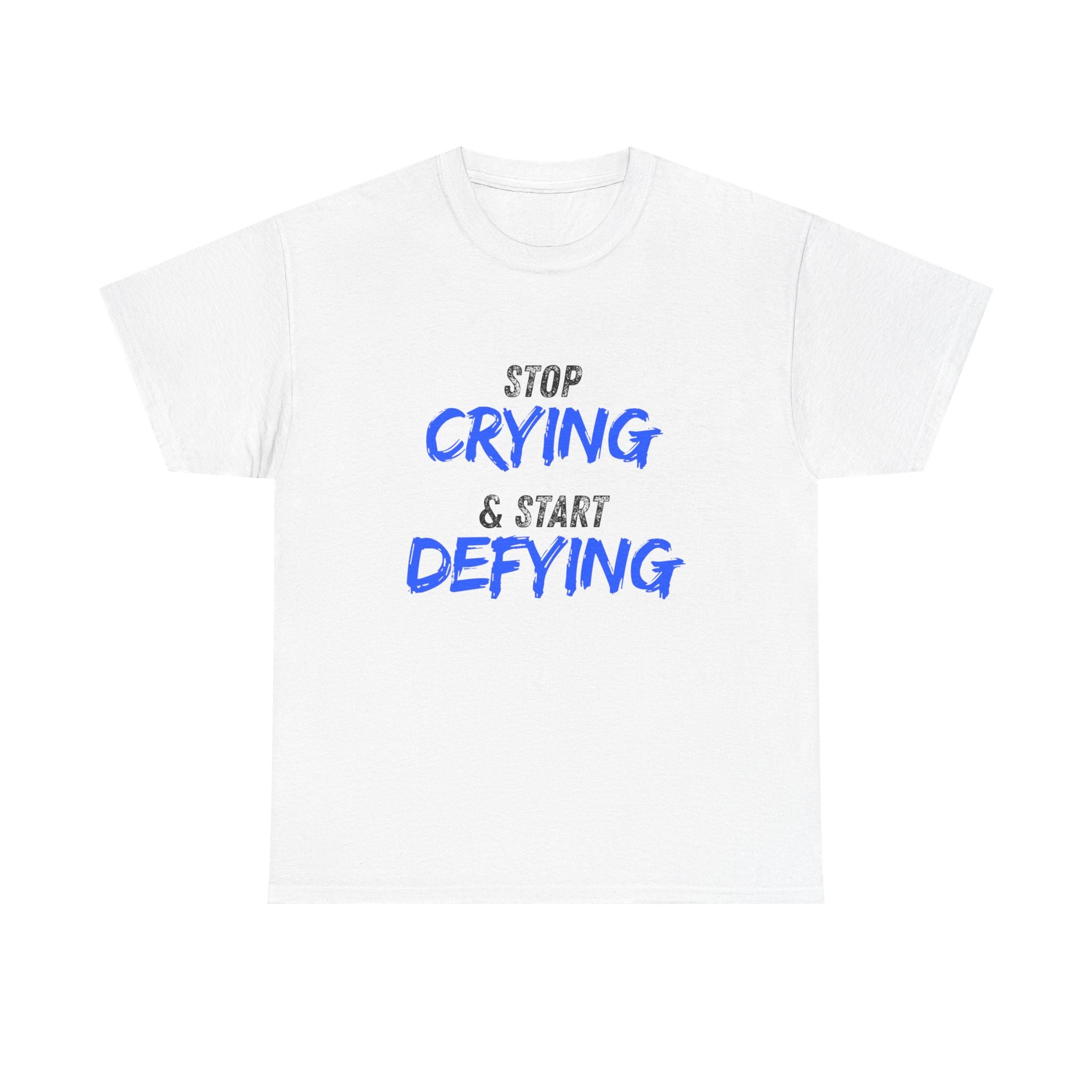 Motivational Graphic Tee_ "Stop Crying & Start Defying"