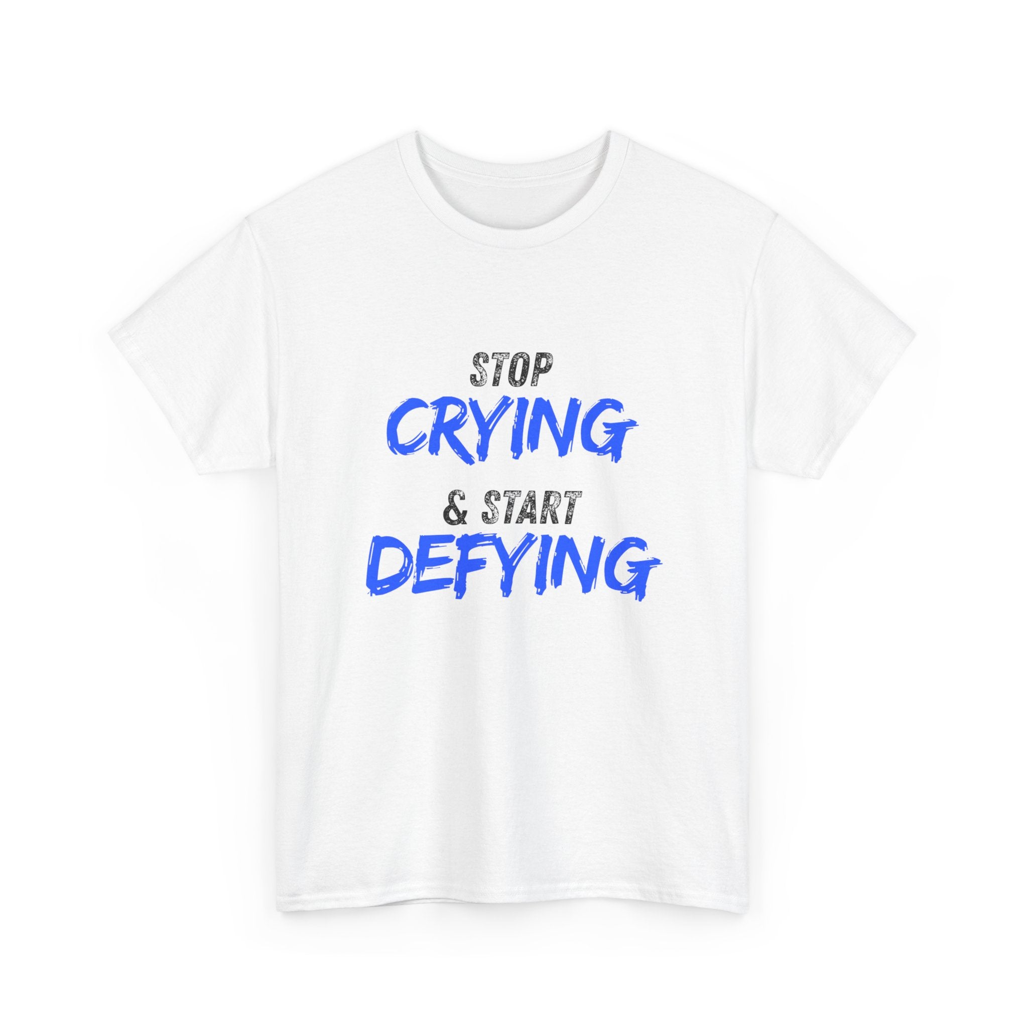Motivational Graphic Tee_ "Stop Crying & Start Defying"
