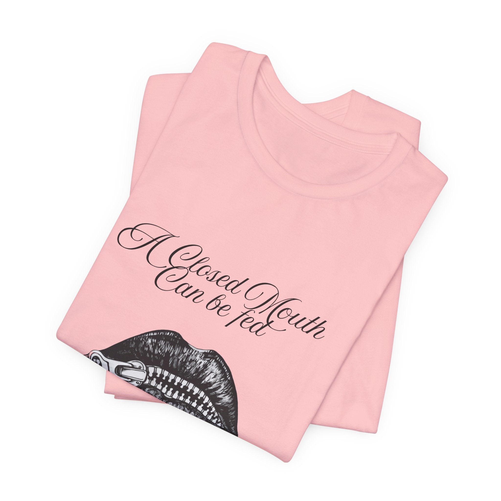 Motivational Graphic Tee — "A Closed Mouth Can Be Fed Through Opened Eyes and Ears"